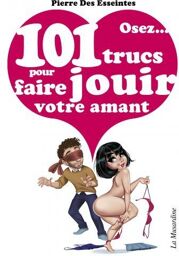 Osez 101 trucs pour faire jouir votre amant