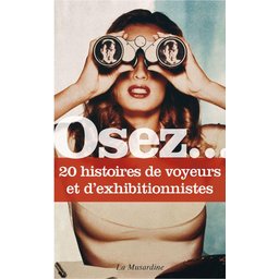 Osez 20 histoires de voyeurs et d'exhibitionnistes