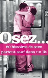 Osez 20 histoires de sexe partout sauf dans un lit