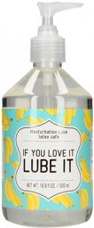 Masturbation Lube - IF YOU LOVE IT LUBE IT - 500 ml
