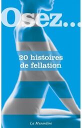 Osez.... 20 histoires de fellation