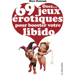 Osez 69 Jeux Erotiques pour Booster votre Libido