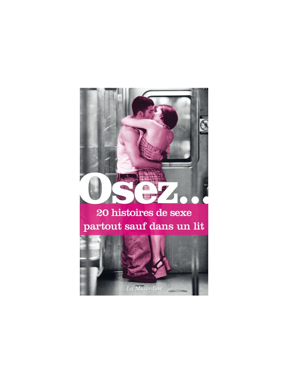 Osez... 20 histoires de sexe partout sauf dans un lit