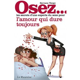 Osez les Secrets d'une Experte du Sexe pour que l'Amour Dure Toujours