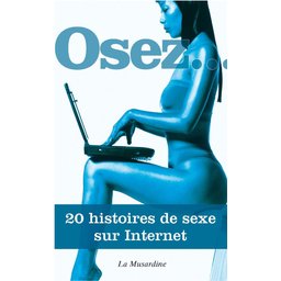 Osez 20 histoires de sexe sur internet