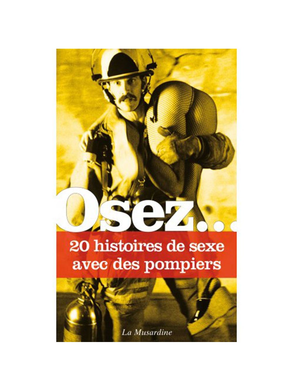 Osez... 20 histoires de sexe avec des pompiers