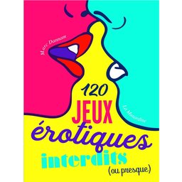 120 Jeux Érotiques Interdits ou Presque