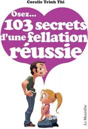Osez...103 secrets d'une fellation réussie