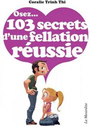 Osez... 103 Secrets d'une Fellation Réussie