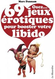 Osez... 69 Jeux à‰rotiques pour Booster votre Libido