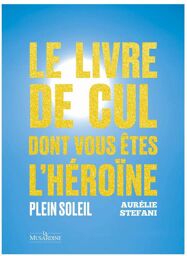 Le livre de cul dont vous êtes l'héroïne - Tome 2