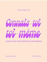 CONNAIS-TOI TOI-MEME - Guide d'auto-exploration du sexe féminin
