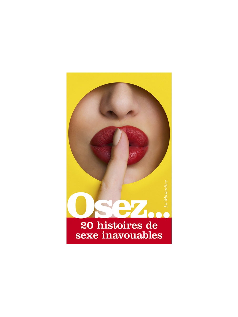 Osez... 20 histoires de sexe inavouables