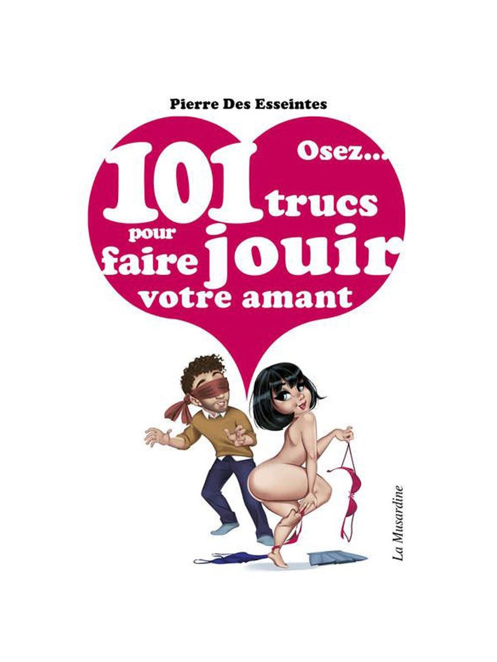 Osez... 101 trucs pour faire jouir votre amant
