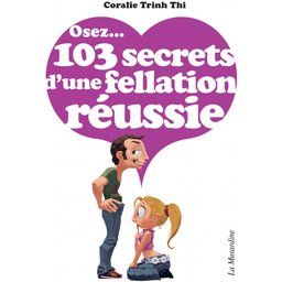 Osez 103 Secrets d'une Fellation Réussie